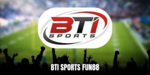 BTI Sports Fun88 - Nền Tảng Thể Thao Hàng Đầu Được Yêu Thích