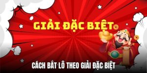 Cách Bắt Lô Theo Giải Đặc Biệt - Bí Quyết Rinh Thưởng Khủng