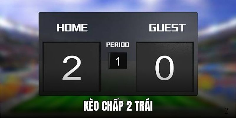 Cách Hiểu Kèo Chấp 2 Trái Và Phân Tích Chiến Thuật Bóng Đá