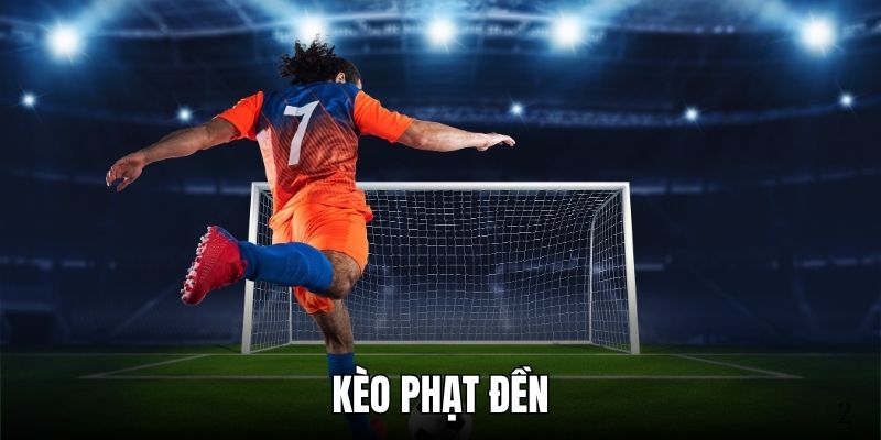 Kèo Phạt Đền Là Gì? Hướng Dẫn Phân Loại Và Mẹo Hay